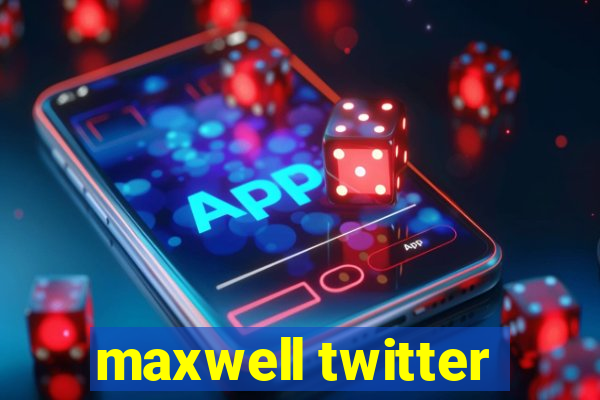 maxwell twitter